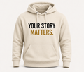 Your Story Matters Hoodie – Empowering Graphic Hoodie, Unisex