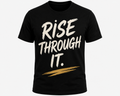 Rise Through It Tee – Inspirational Graphic T-Shirt, Unisex Black