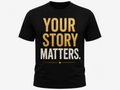 Your Story Matters Tee – Empowering Graphic T-Shirt, Unisex
