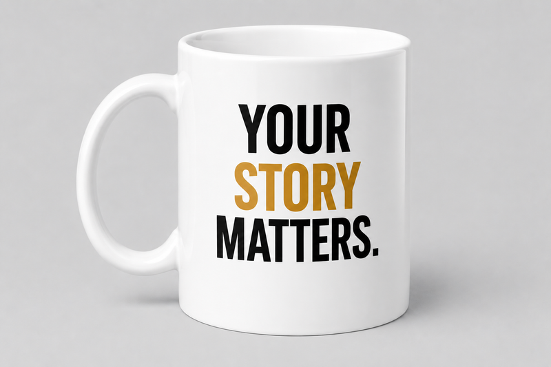 Your Story Matters Mug – Empowering Ceramic Coffee Mug, Dishwasher Safe
